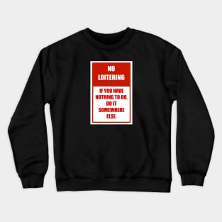 no loitering Crewneck Sweatshirt